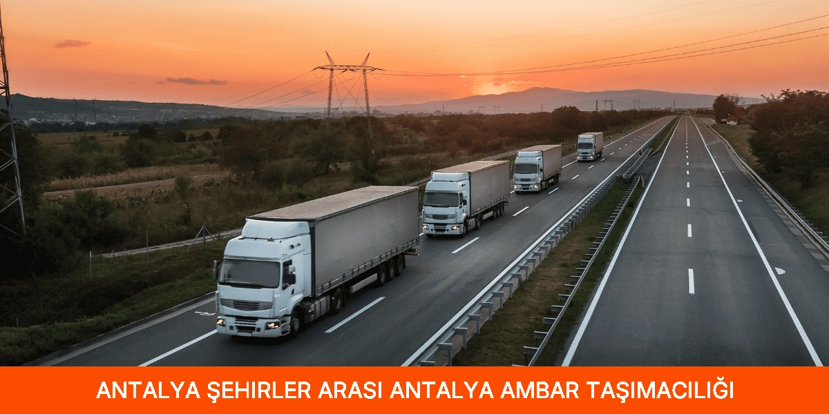 Şehirler Arası Antalya Ambar Taşımacılığı