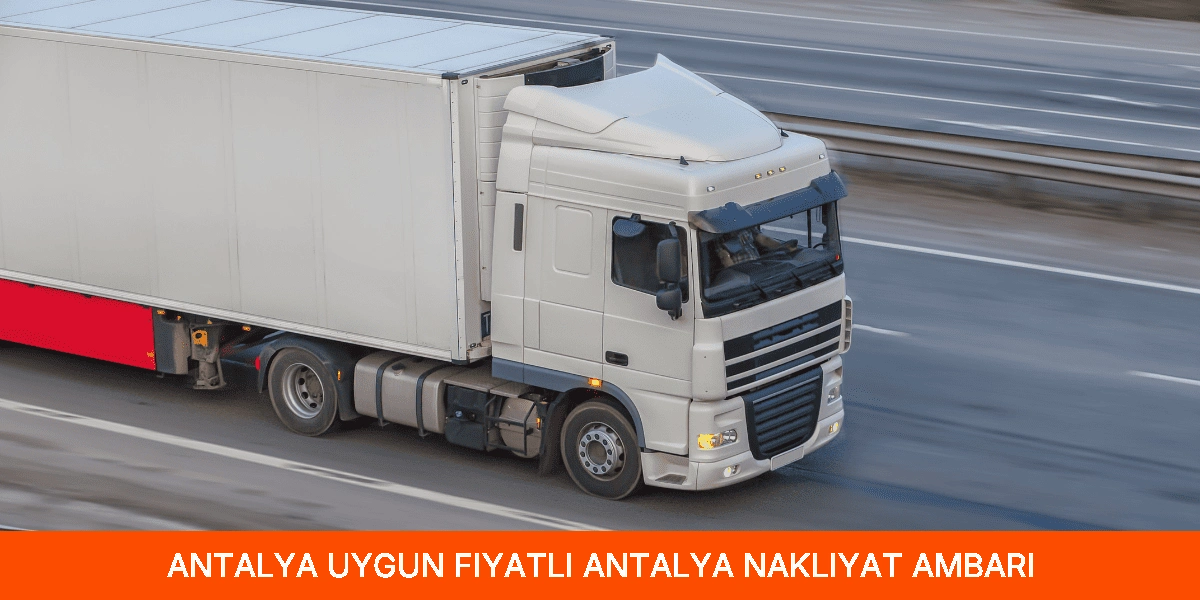 Uygun Fiyatlı Antalya Nakliyat Ambarı